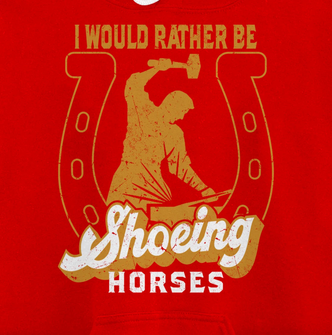 Funny Farrier I Would Rather Be Shoeing Horses Pullover Hoodie
