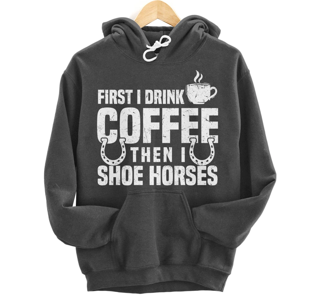 Drink Coffee Shoe Horses Funny Farrier Coffee Lover Pullover Hoodie