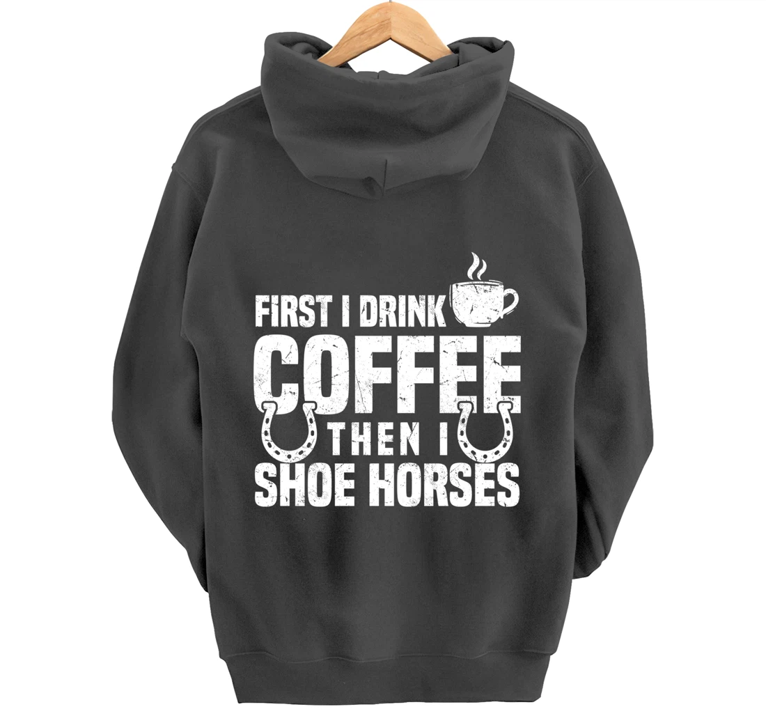 Drink Coffee Shoe Horses Funny Farrier Coffee Lover Pullover Hoodie