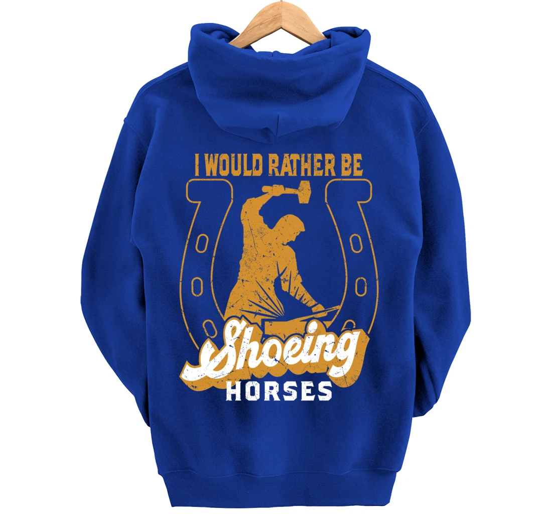 Funny Farrier I Would Rather Be Shoeing Horses Pullover Hoodie