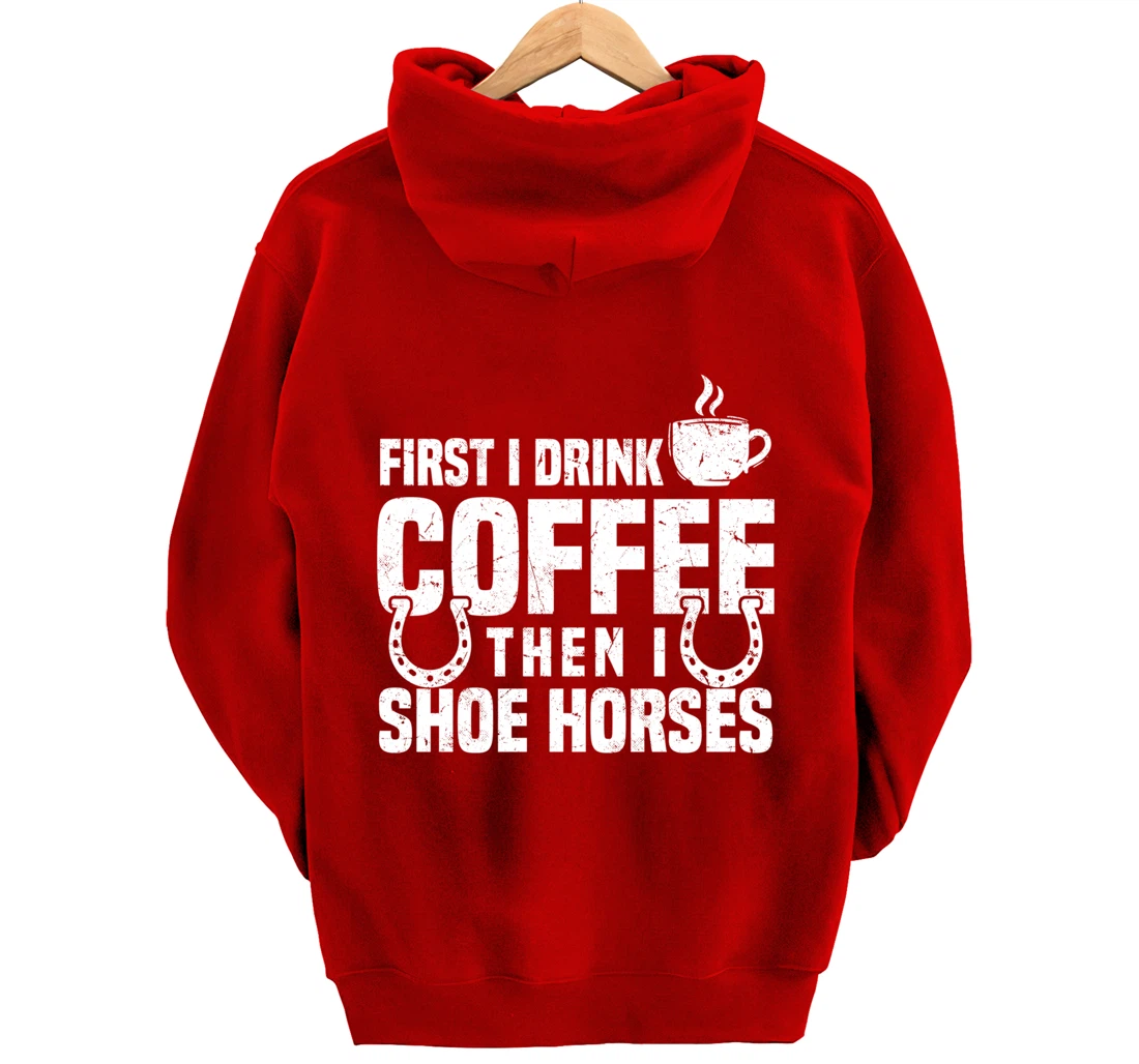 Drink Coffee Shoe Horses Funny Farrier Coffee Lover Pullover Hoodie