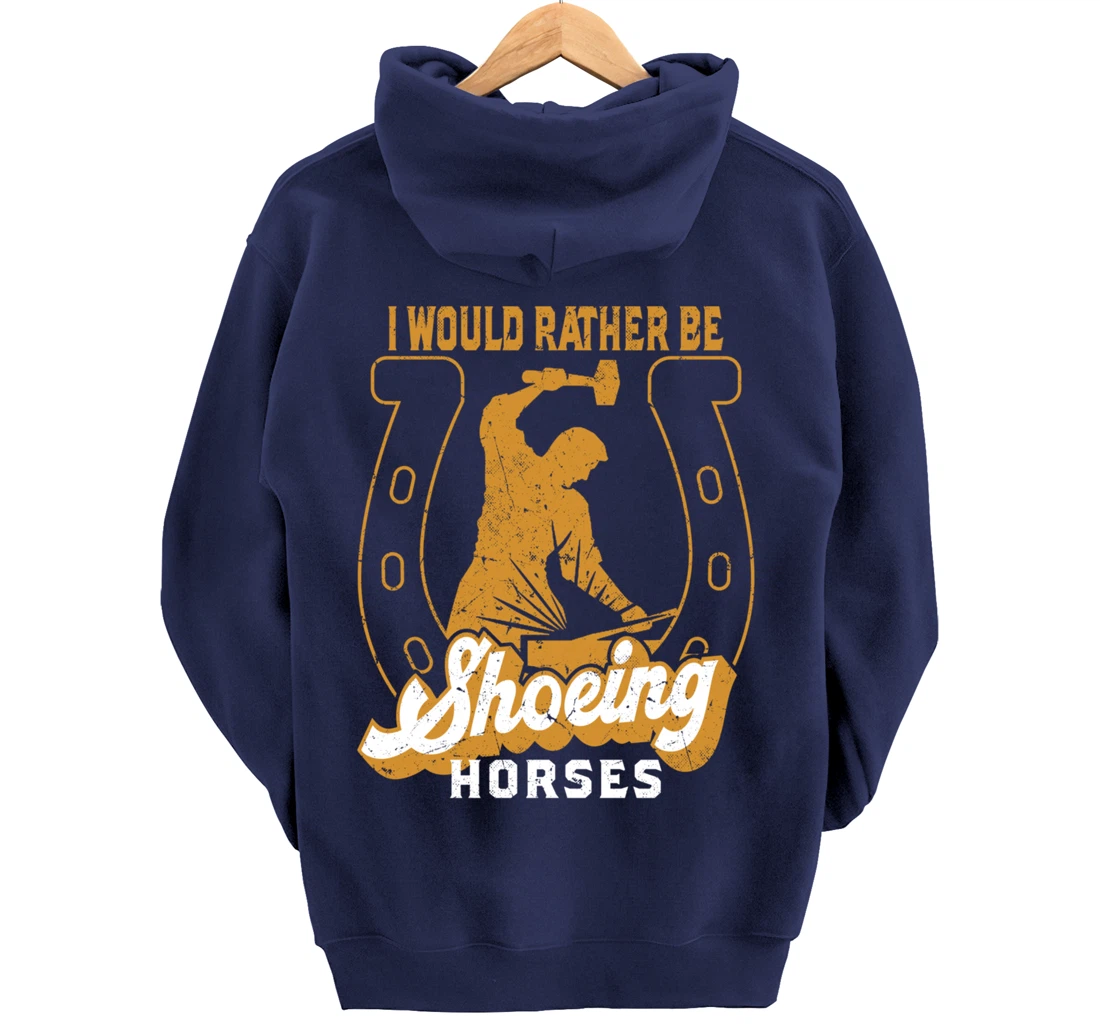 Funny Farrier I Would Rather Be Shoeing Horses Pullover Hoodie