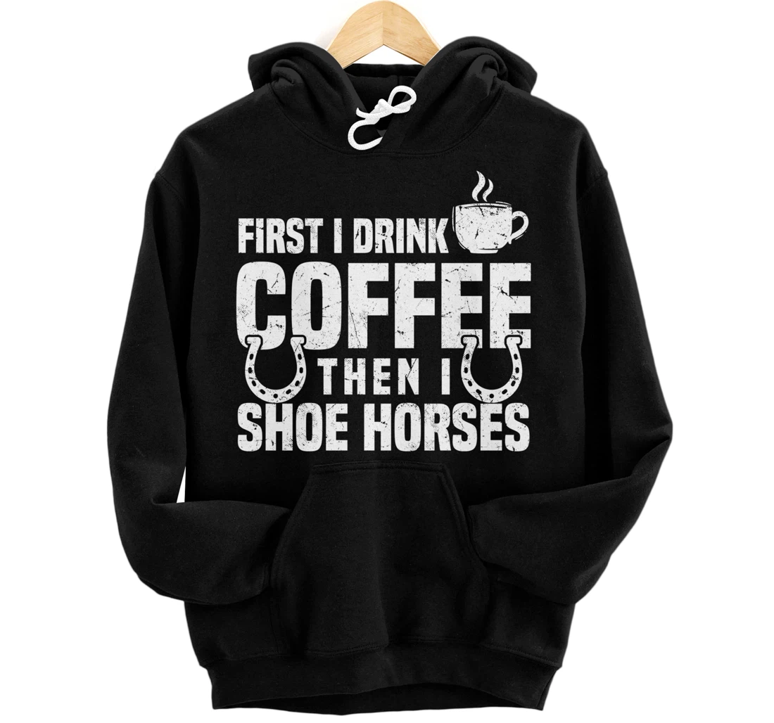 Drink Coffee Shoe Horses Funny Farrier Coffee Lover Pullover Hoodie