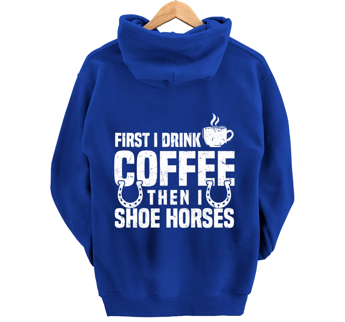 Drink Coffee Shoe Horses Funny Farrier Coffee Lover Pullover Hoodie