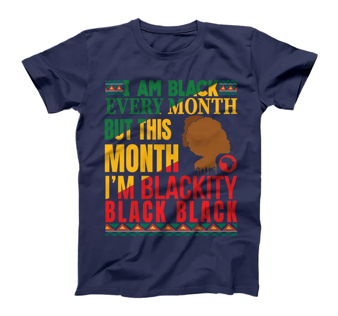 I Am Black Every Month But This Month I'm Blackity Black Tee T-Shirt