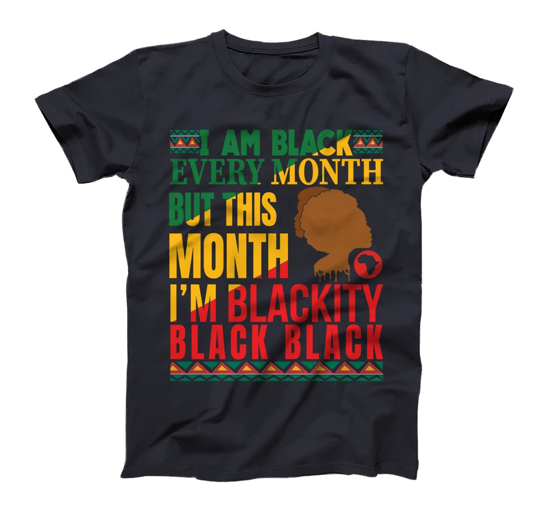 I Am Black Every Month But This Month I'm Blackity Black Tee T-Shirt