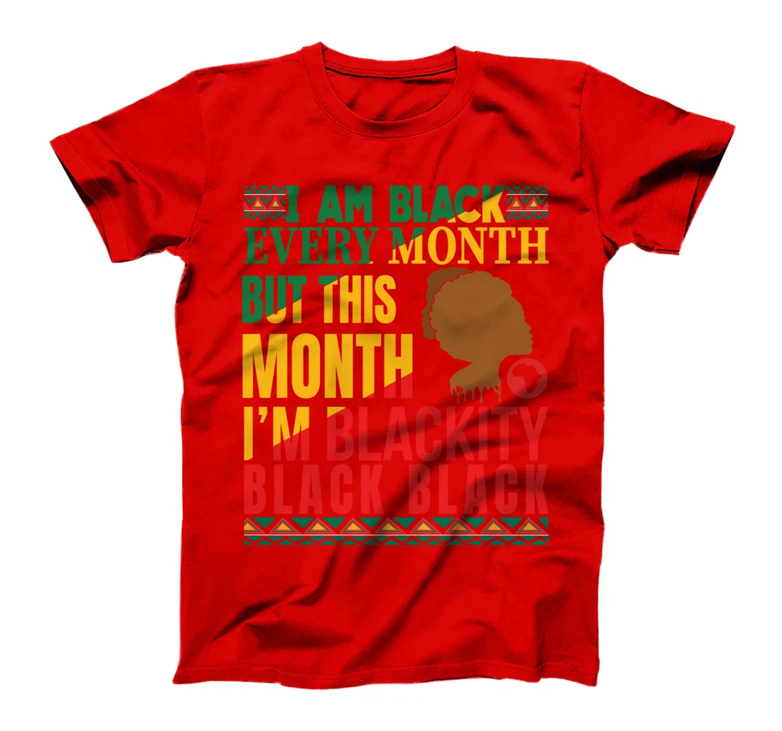 I Am Black Every Month But This Month I'm Blackity Black Tee T-Shirt