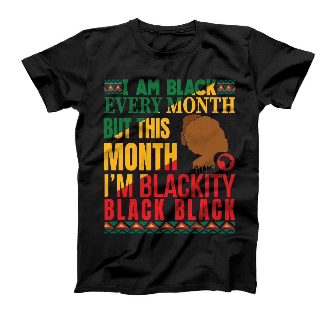 I Am Black Every Month But This Month I'm Blackity Black Tee T-Shirt