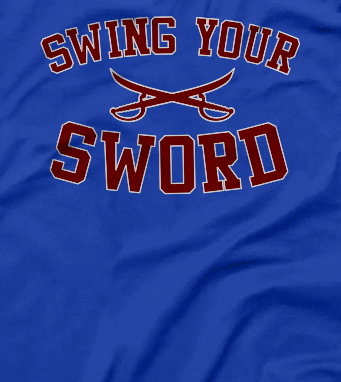 SWING YOUR SWORD for Men & Women T-Shirt