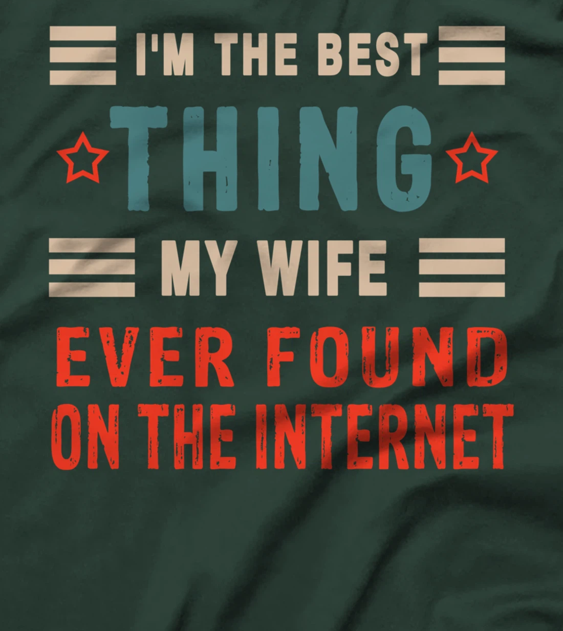 I'm The Best Thing My Wife Ever Found On The Internet Funny T-Shirt