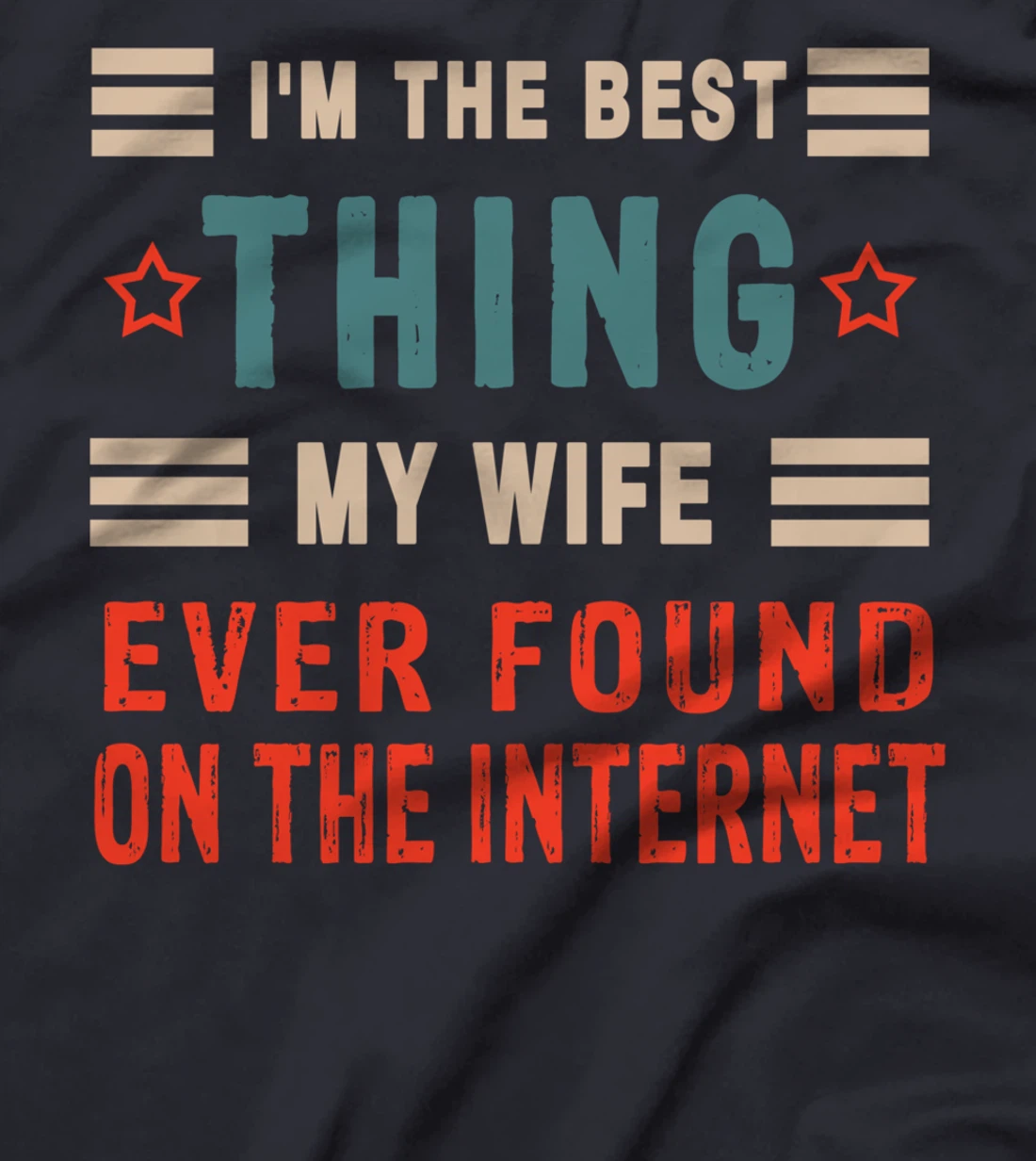 I'm The Best Thing My Wife Ever Found On The Internet Funny T-Shirt