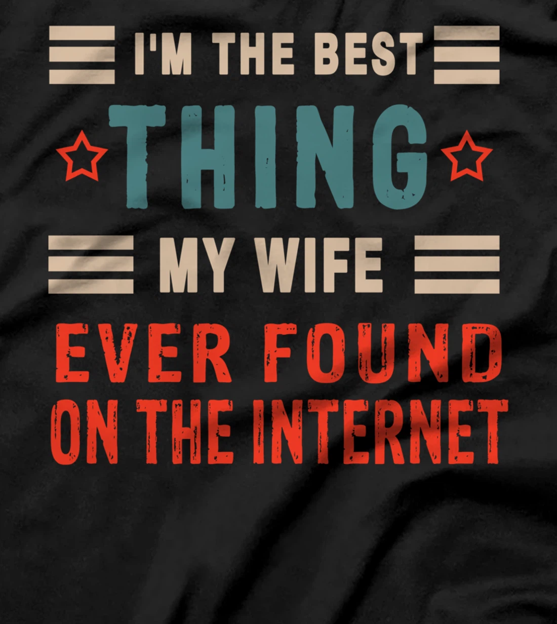 I'm The Best Thing My Wife Ever Found On The Internet Funny T-Shirt