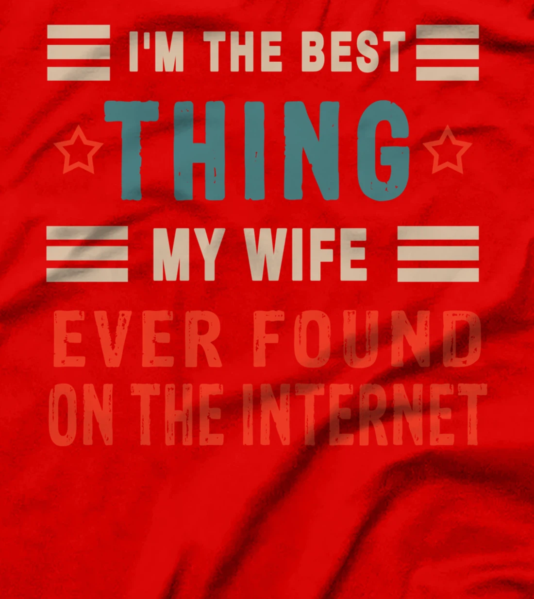 I'm The Best Thing My Wife Ever Found On The Internet Funny T-Shirt