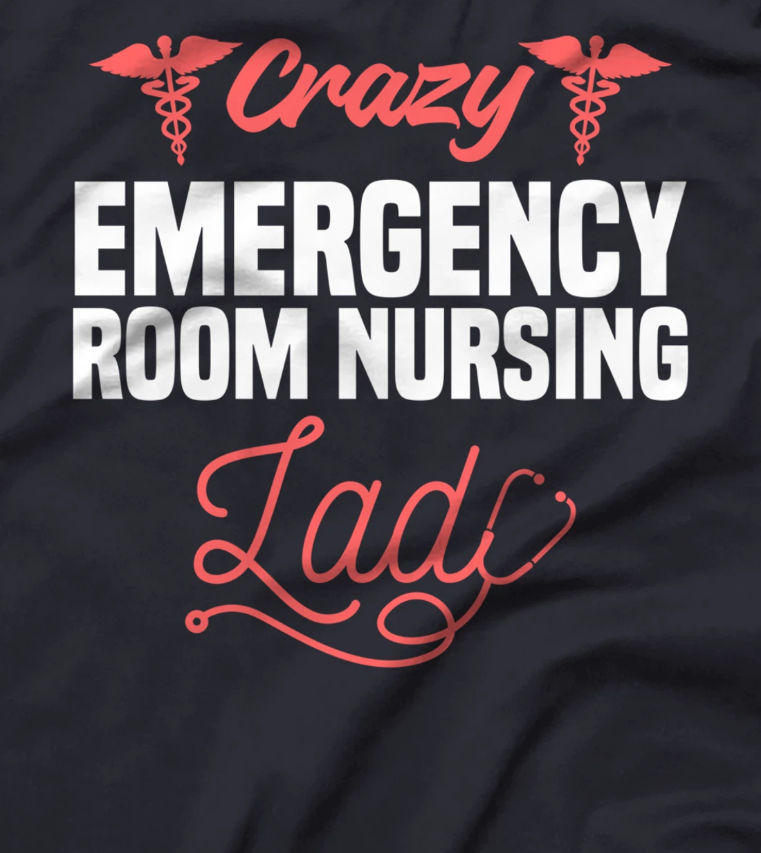 Crazy Emergency Room Nursing Lady ER Nurse T-Shirt
