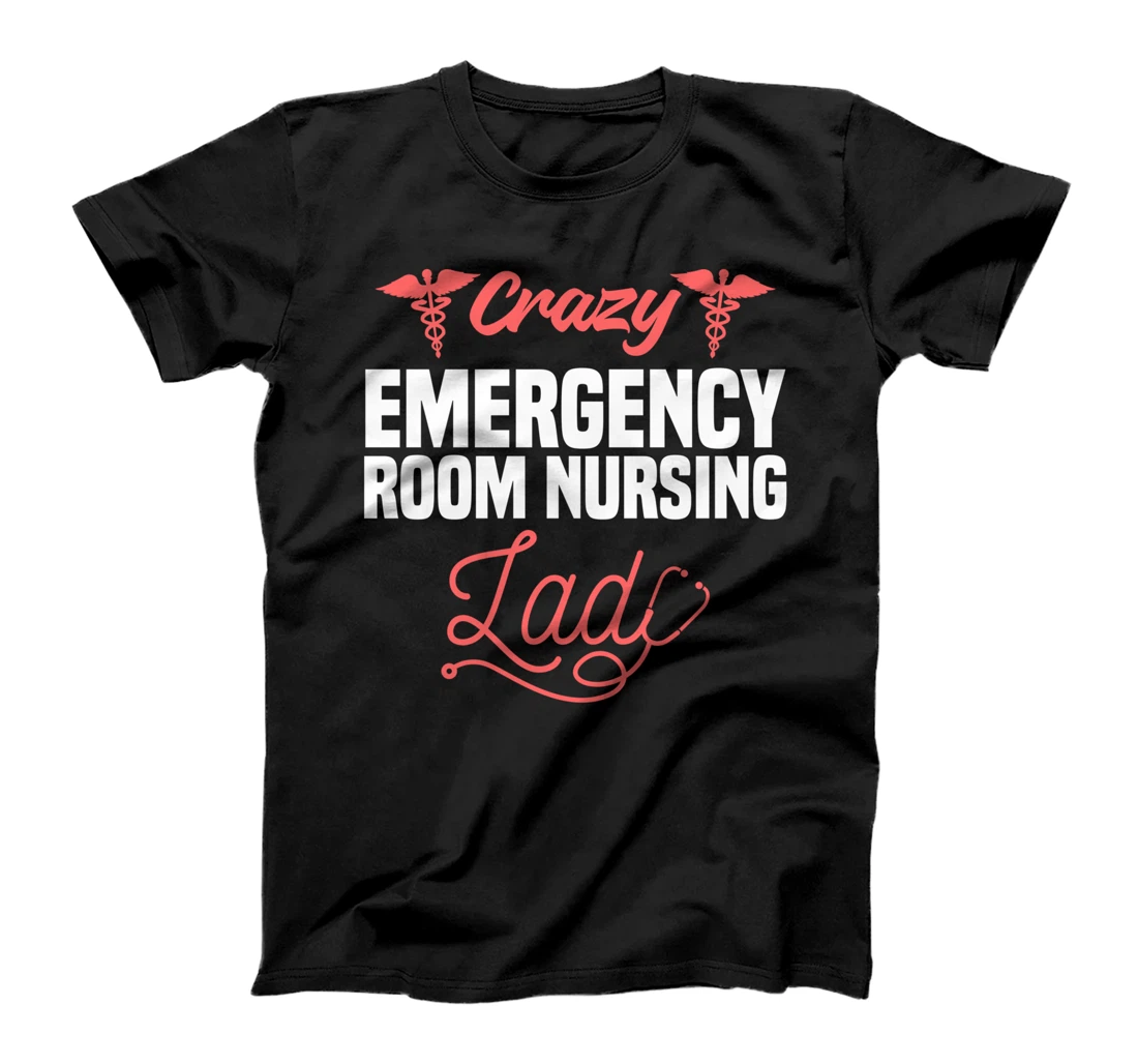 Crazy Emergency Room Nursing Lady ER Nurse T-Shirt