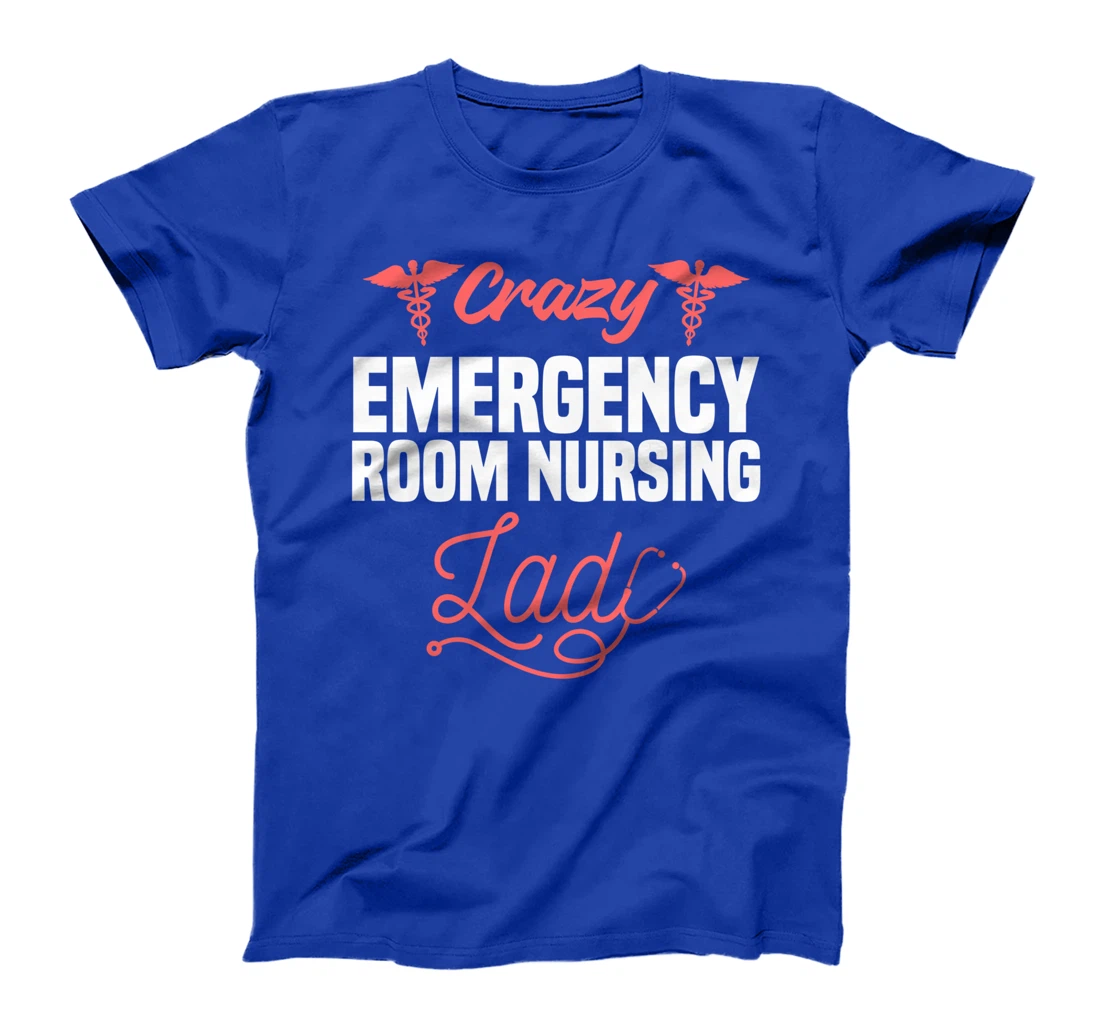 Crazy Emergency Room Nursing Lady ER Nurse T-Shirt