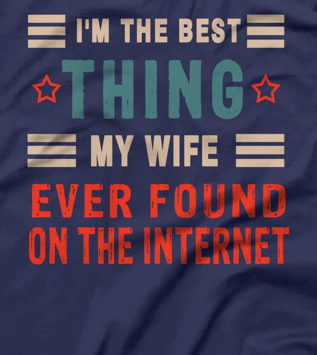 I'm The Best Thing My Wife Ever Found On The Internet Funny T-Shirt