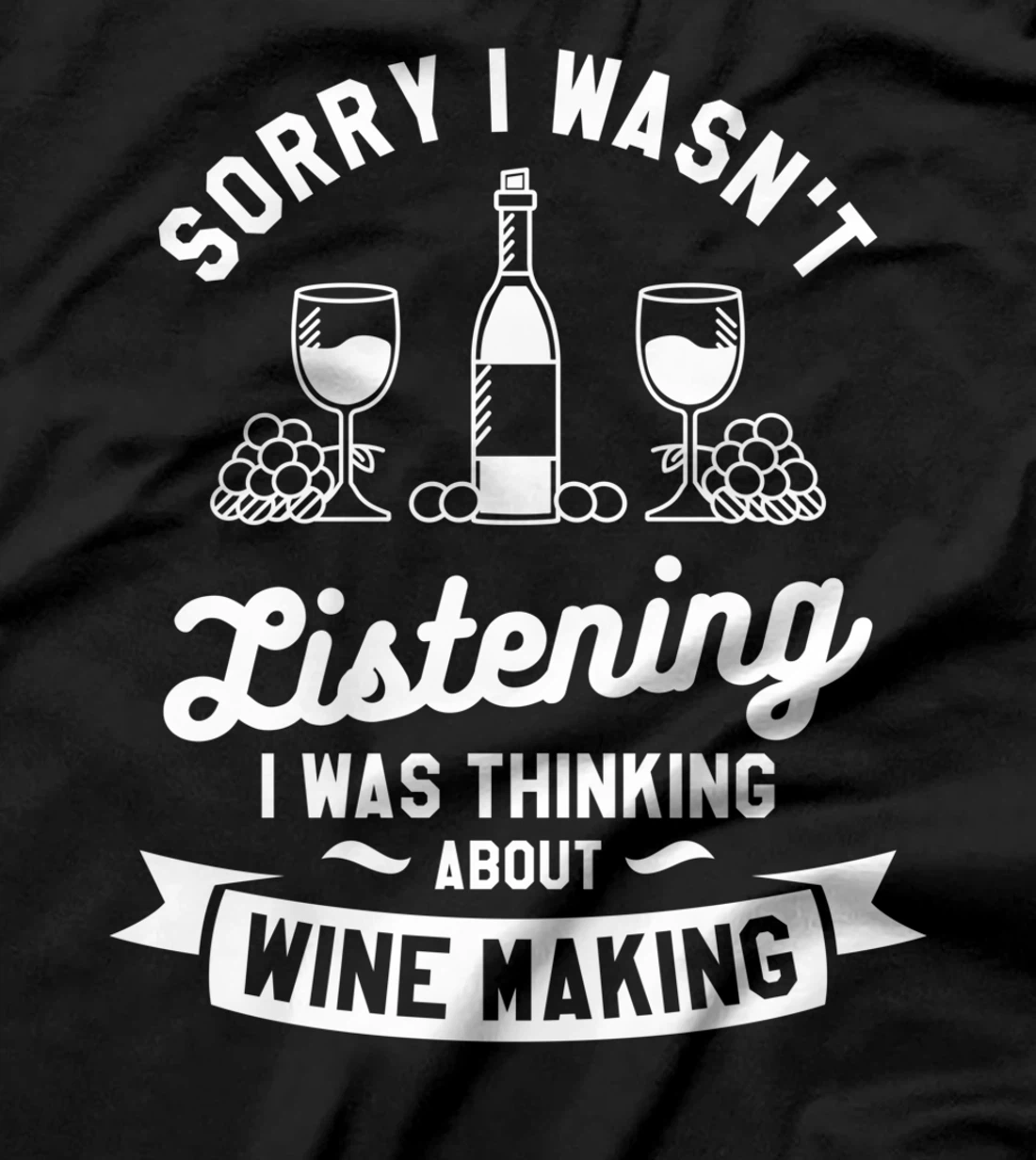 Sorry I Wasn't Listening I Was Thinking About Wine Making T-Shirt