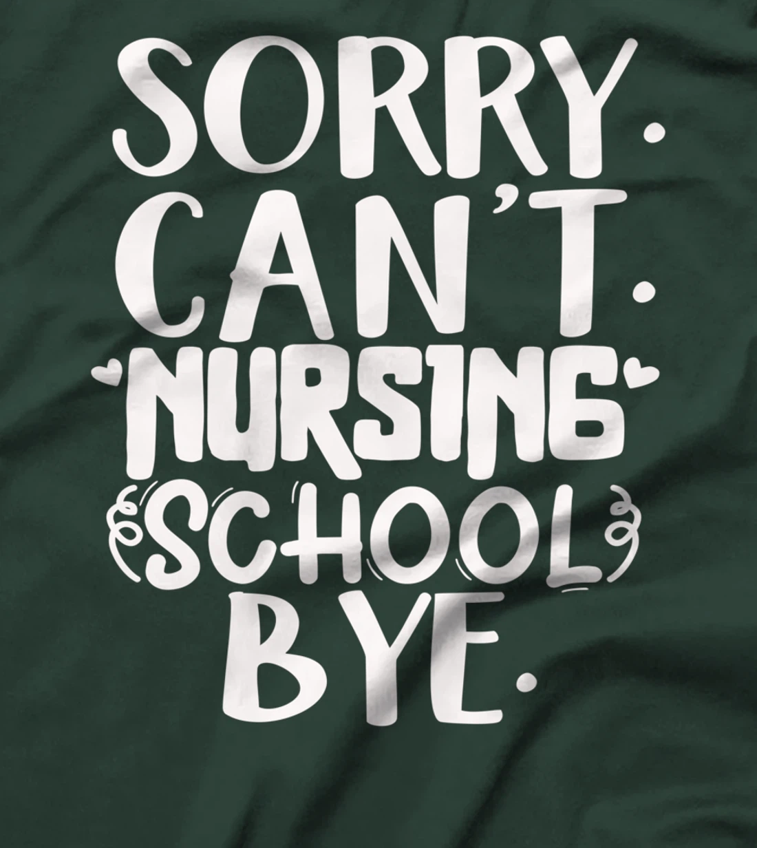 Funny sorry can't nursing school bye,Nursing School design T-Shirt