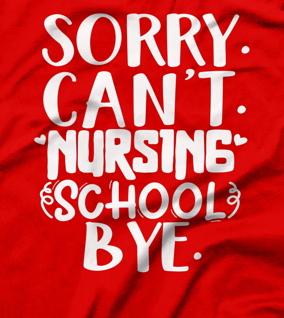 Funny sorry can't nursing school bye,Nursing School design T-Shirt