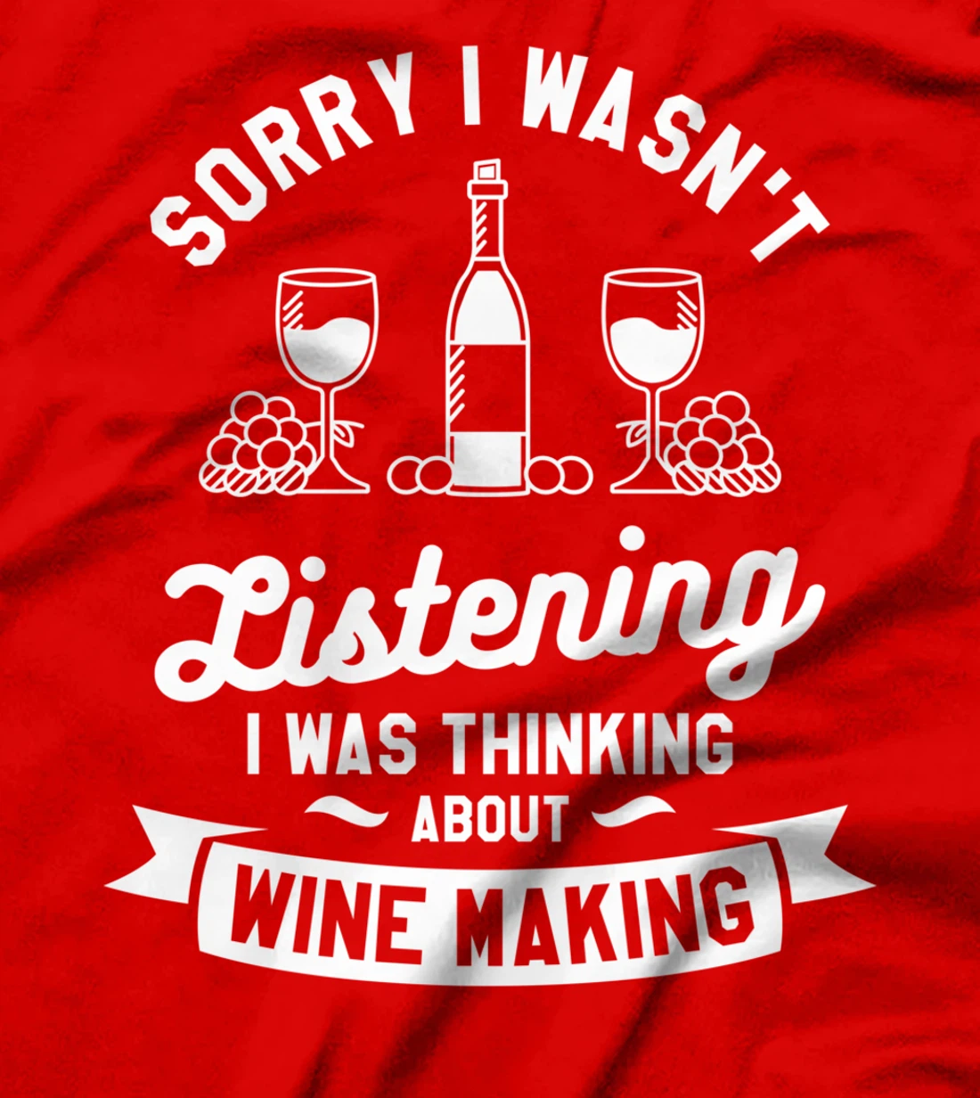 Sorry I Wasn't Listening I Was Thinking About Wine Making T-Shirt