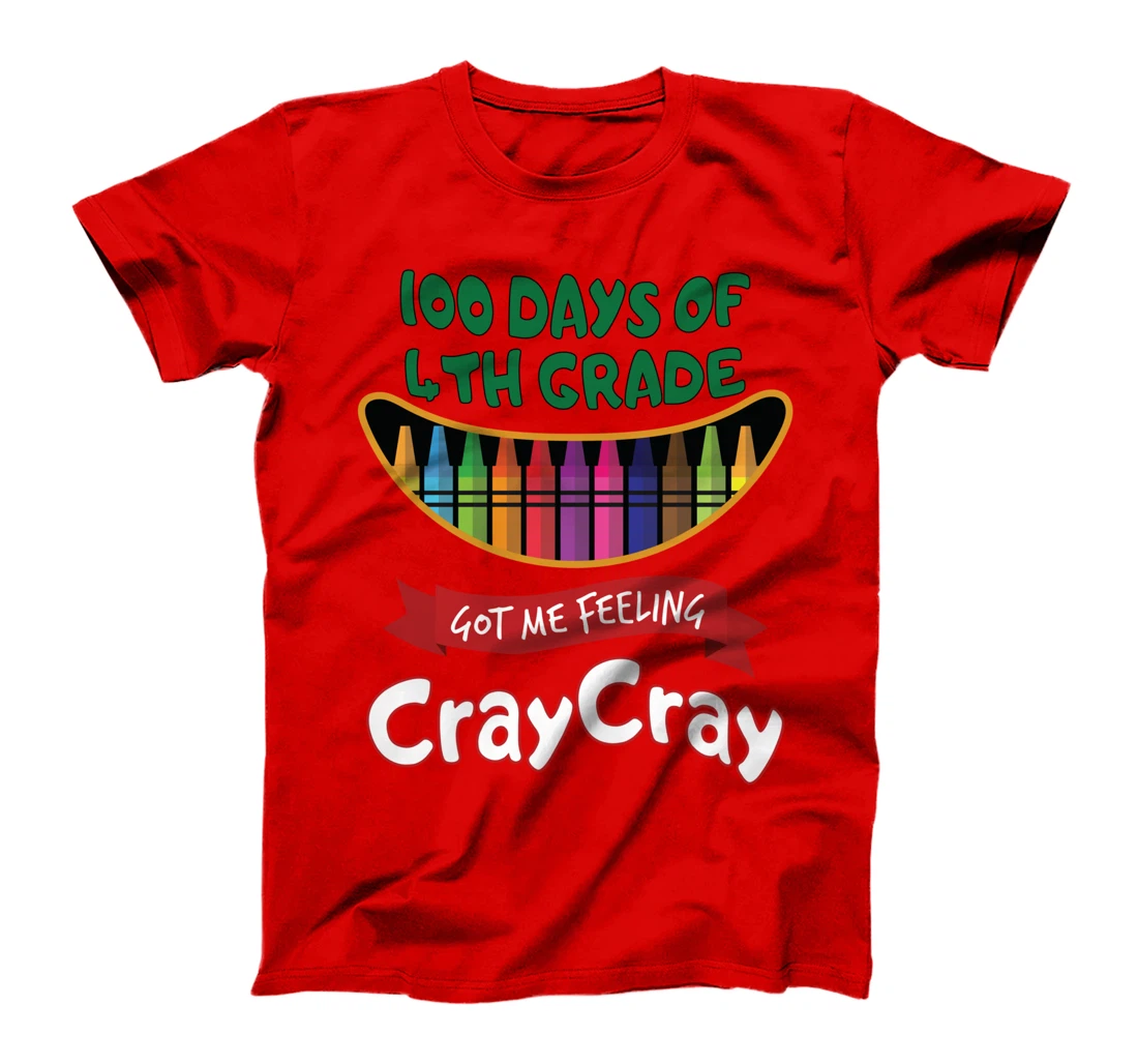 100 Days Of 4th Grade Got Me Feeling Cray Cray T-Shirt