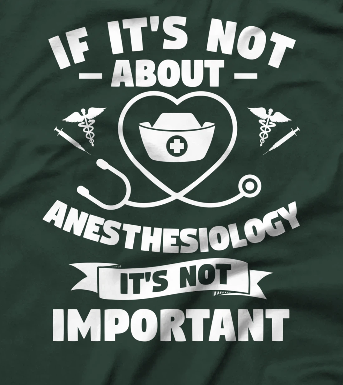 If It's Not About Anesthesiology It's Not Important T-Shirt