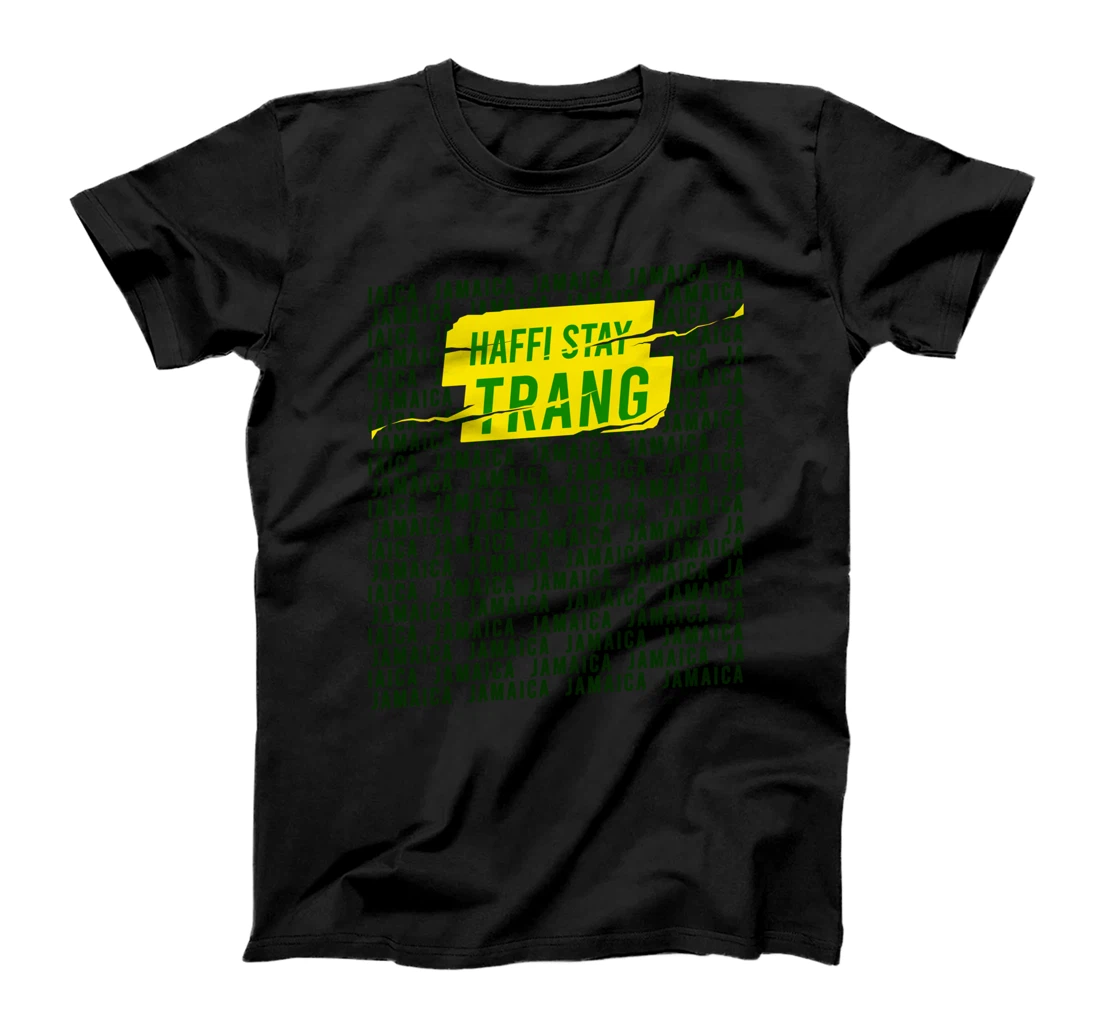 HAFFI STAY TRANG Jamaica Patois Saying Trendy Cool Reggae T-Shirt