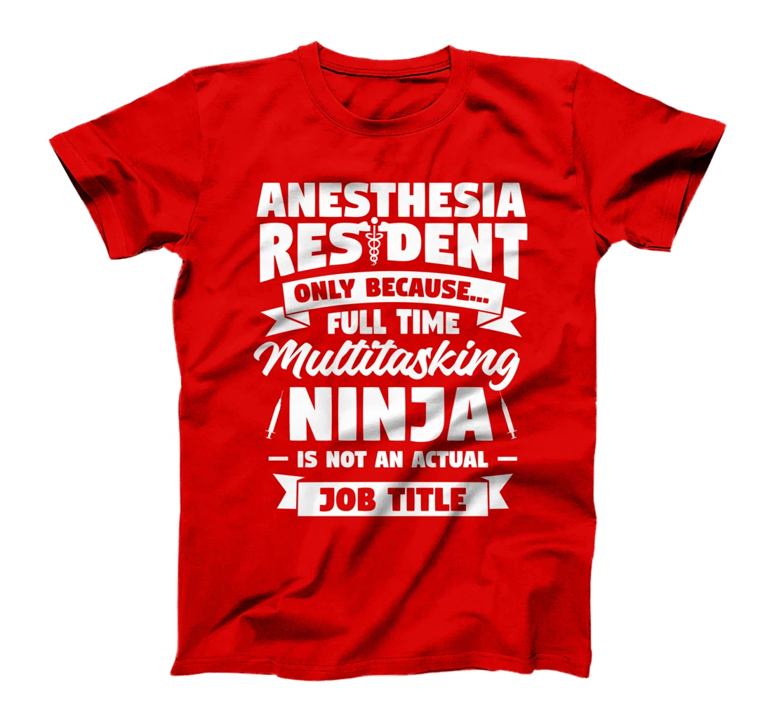 Anesthesia Resident Only Because Full Time Anesthetist CRNA T-Shirt