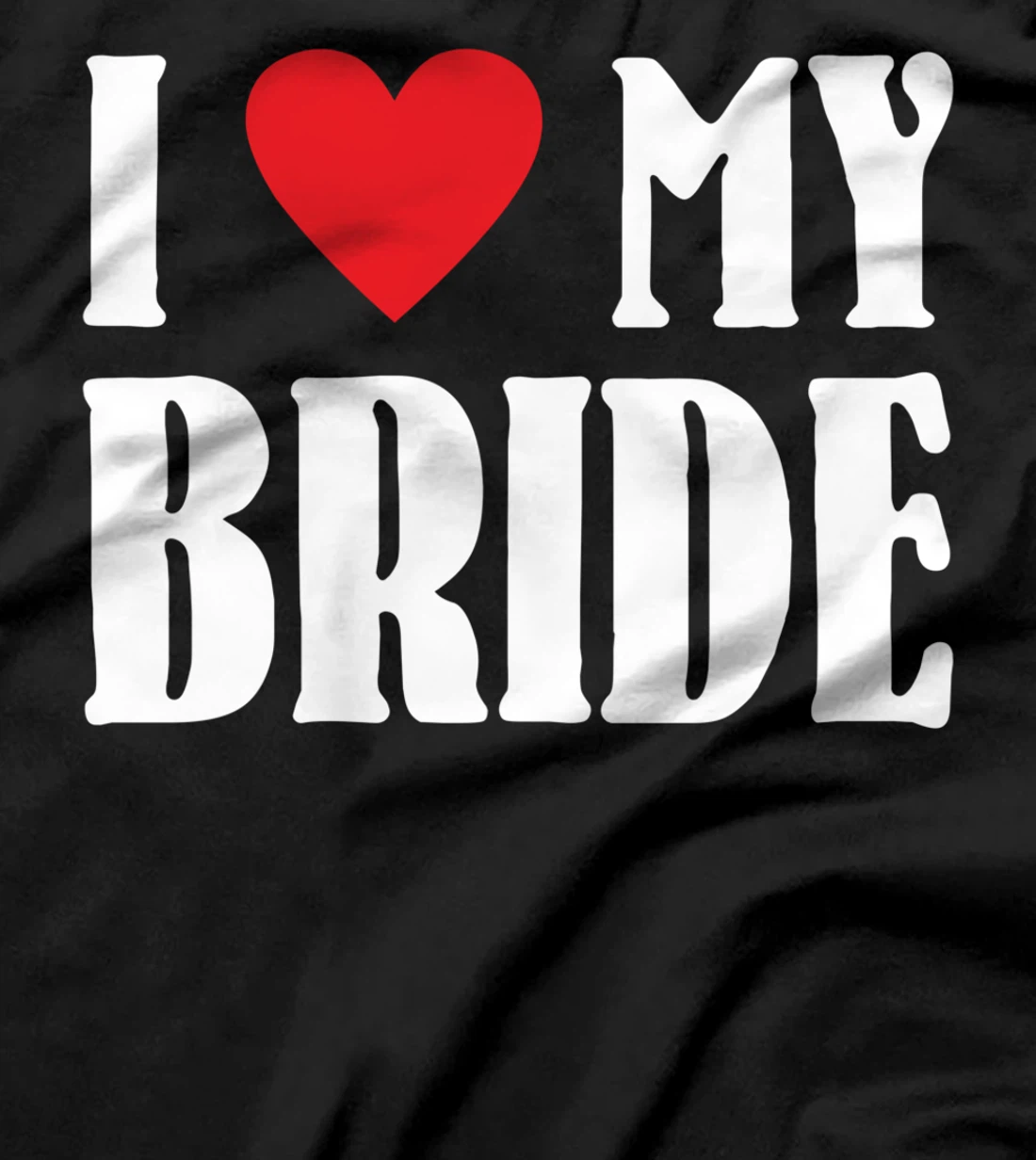 I Love My Bride Valentines Day Shirt For Him For Groom T-Shirt