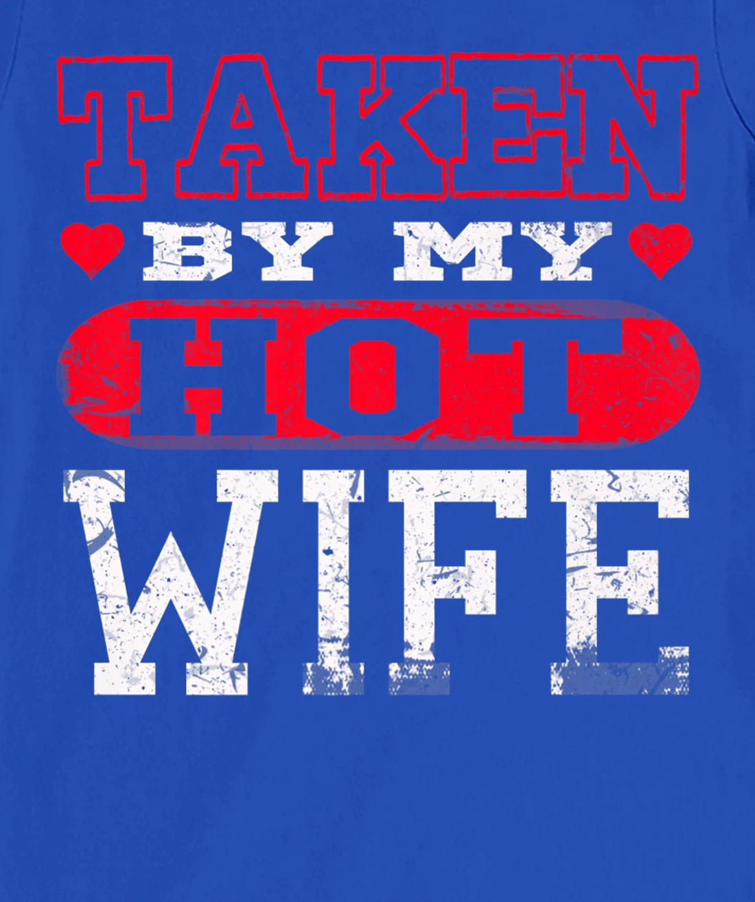 Love Taken By Hot Wife Hearts Day Happy Valentines T-Shirt, Women T-Shirt