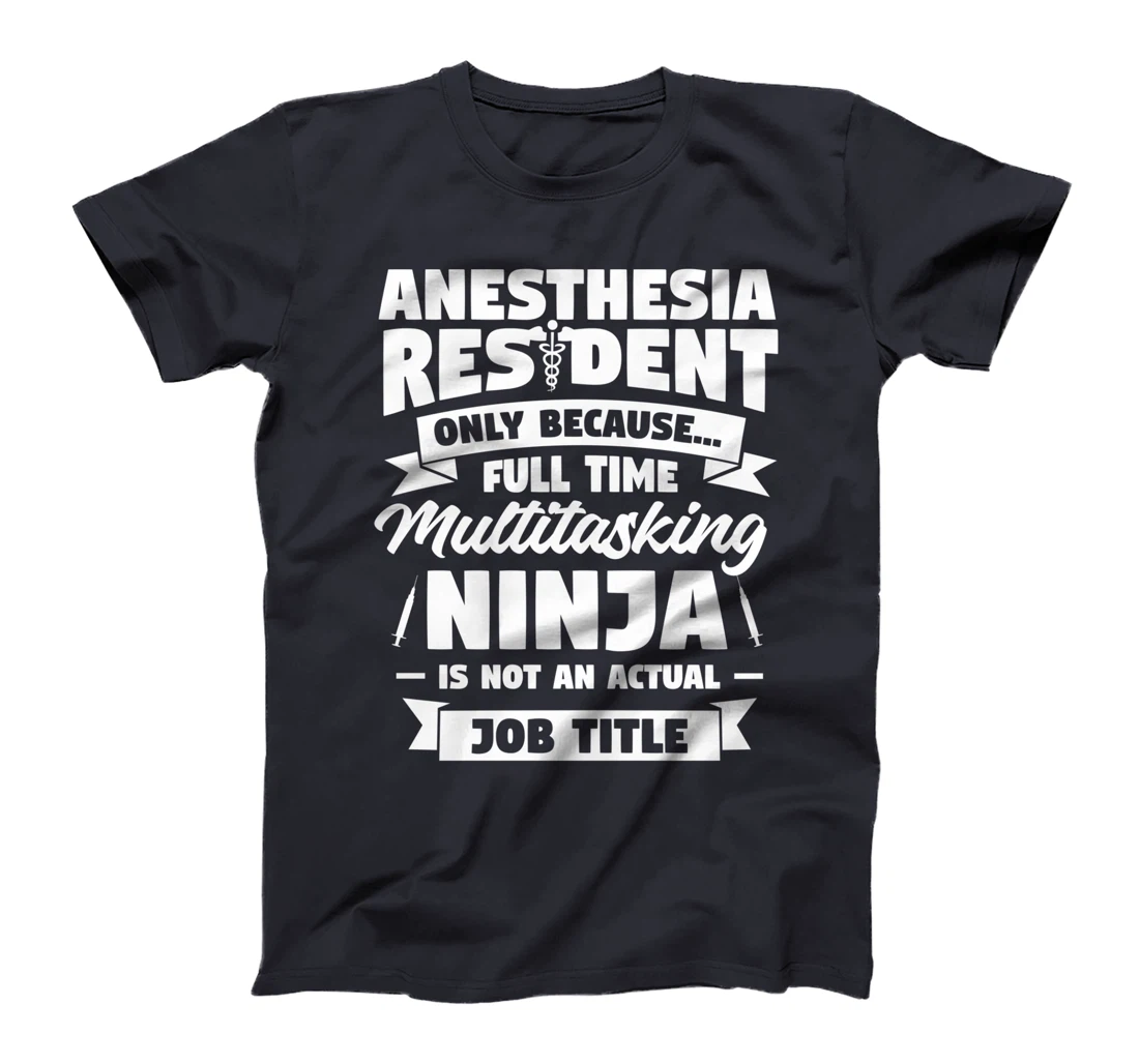 Anesthesia Resident Only Because Full Time Anesthetist CRNA T-Shirt