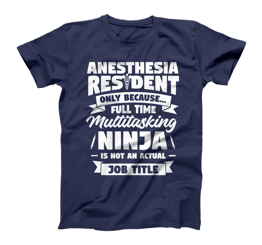 Anesthesia Resident Only Because Full Time Anesthetist CRNA T-Shirt