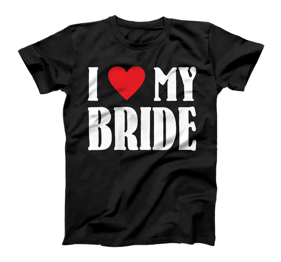 I Love My Bride Valentines Day Shirt For Him For Groom T-Shirt