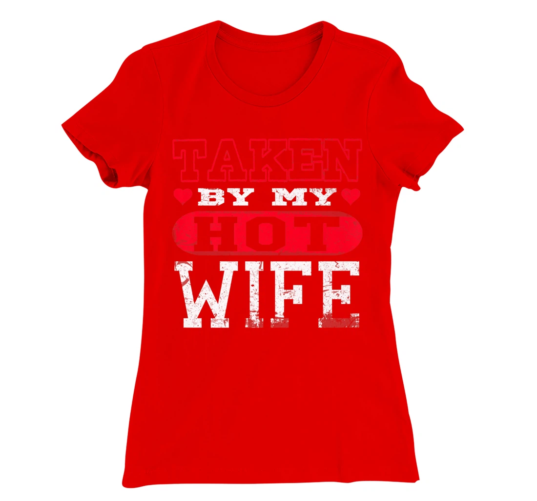 Love Taken By Hot Wife Hearts Day Happy Valentines T-Shirt, Women T-Shirt