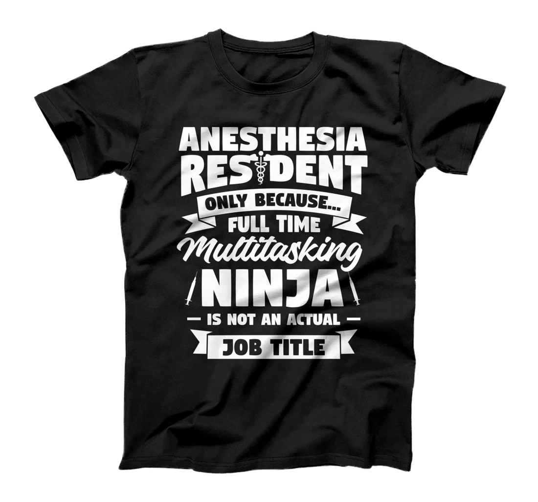 Anesthesia Resident Only Because Full Time Anesthetist CRNA T-Shirt