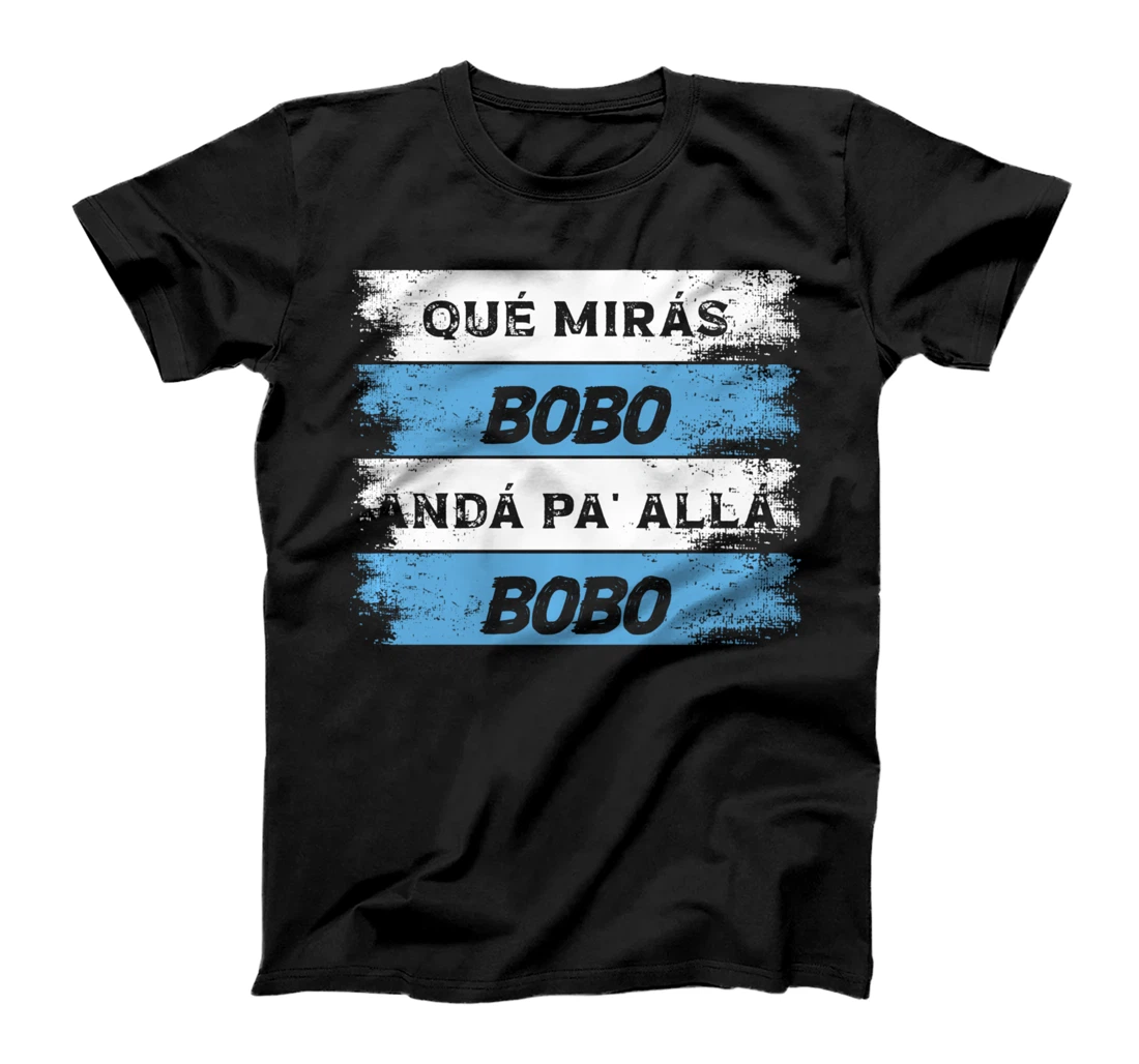 qué mirás bobo, andá pa' allá funny speech T-Shirt
