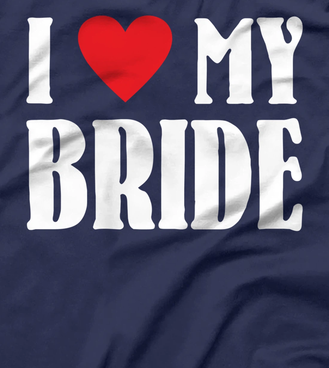 I Love My Bride Valentines Day Shirt For Him For Groom T-Shirt