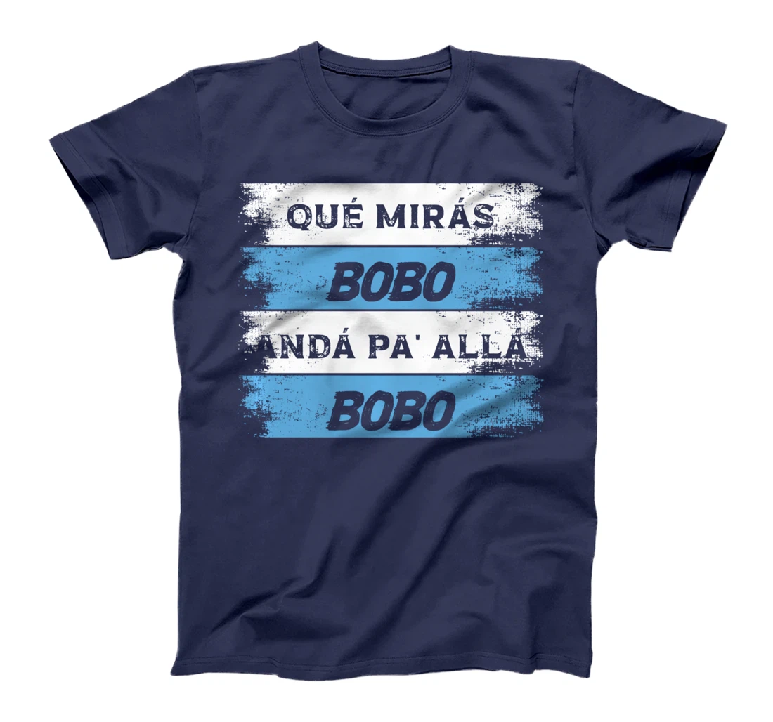 qué mirás bobo, andá pa' allá funny speech T-Shirt