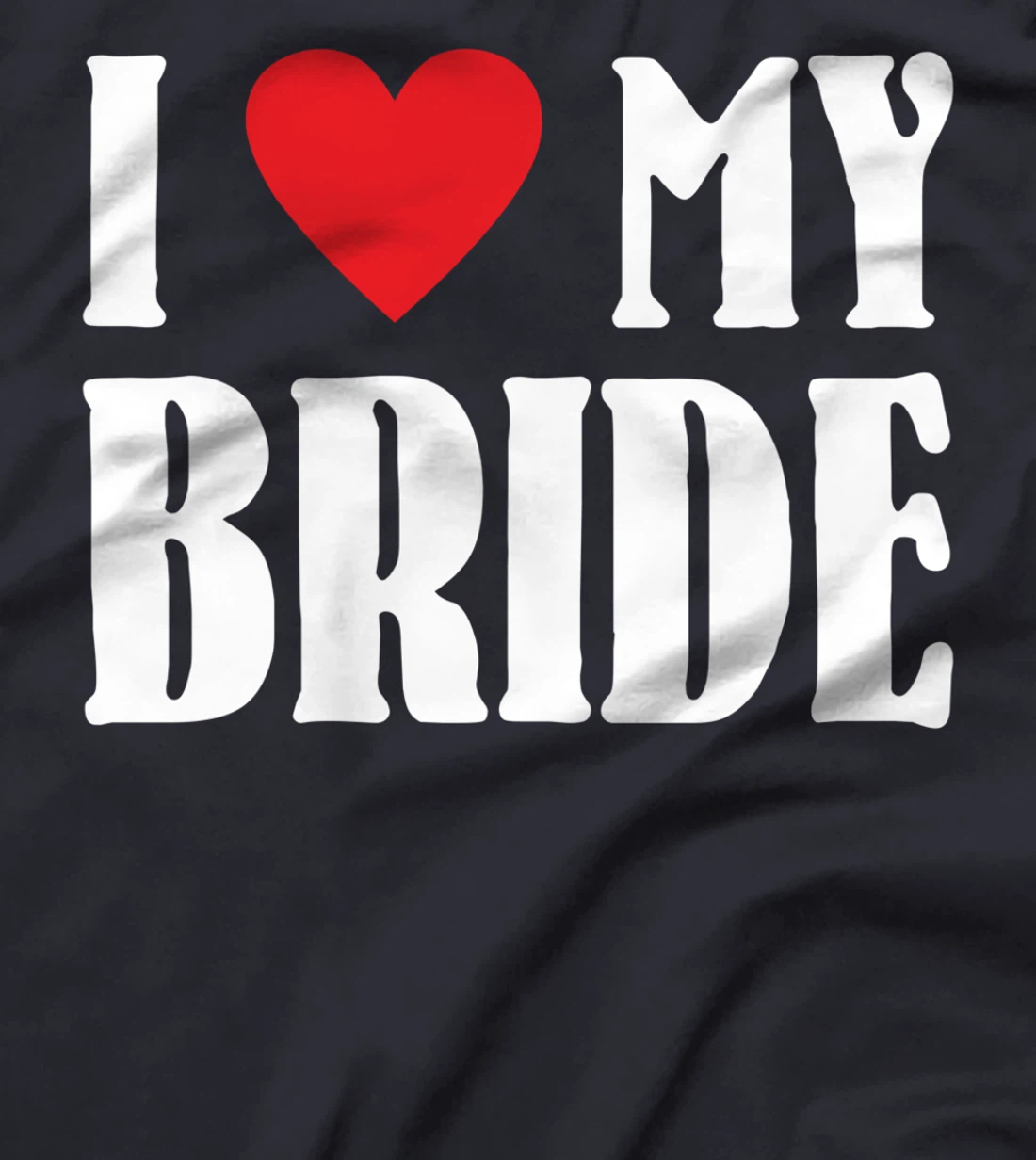 I Love My Bride Valentines Day Shirt For Him For Groom T-Shirt