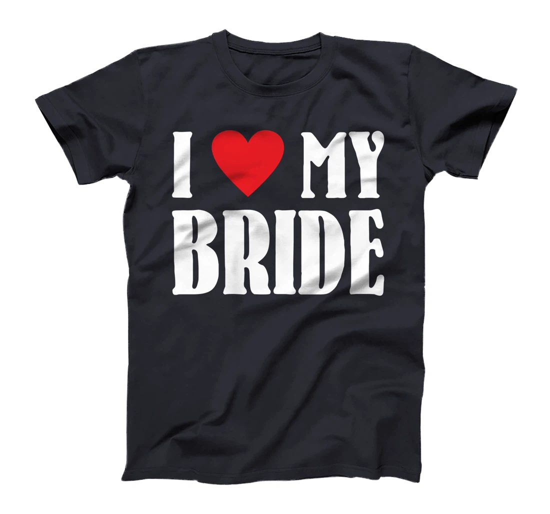 I Love My Bride Valentines Day Shirt For Him For Groom T-Shirt