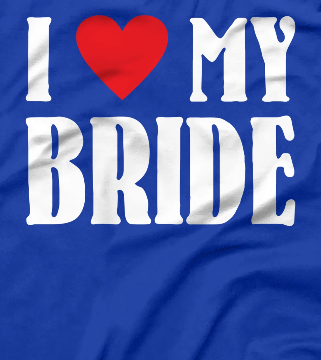 I Love My Bride Valentines Day Shirt For Him For Groom T-Shirt