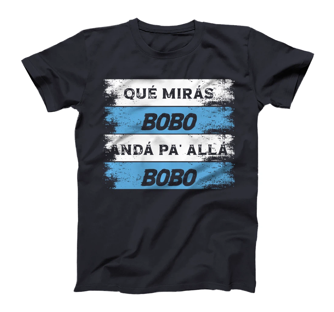 qué mirás bobo, andá pa' allá funny speech T-Shirt