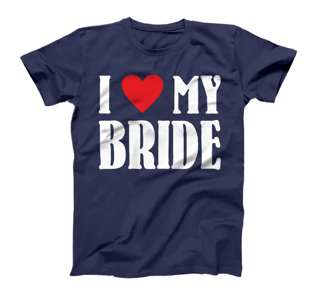 I Love My Bride Valentines Day Shirt For Him For Groom T-Shirt