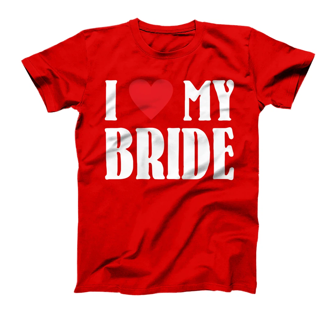 I Love My Bride Valentines Day Shirt For Him For Groom T-Shirt