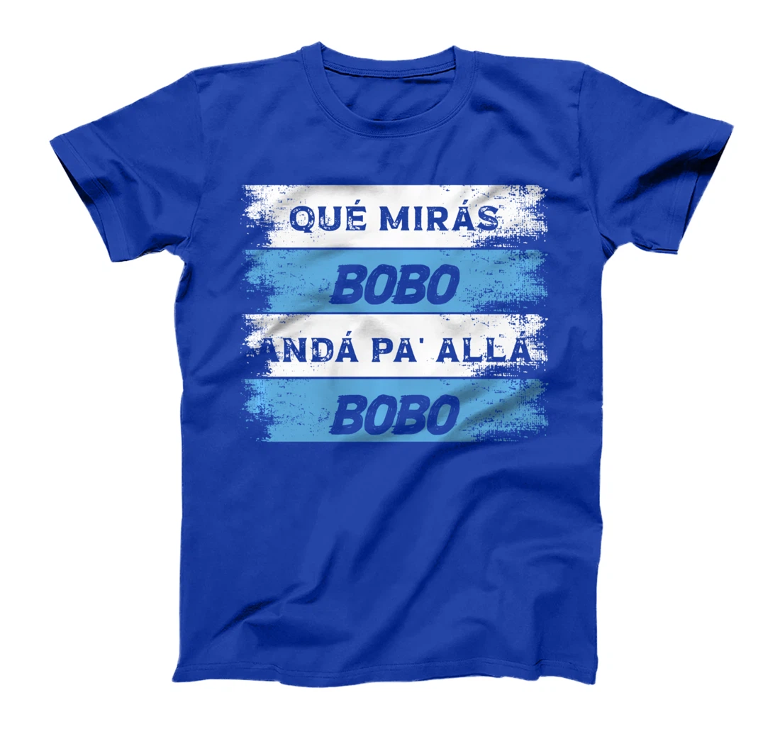 qué mirás bobo, andá pa' allá funny speech T-Shirt