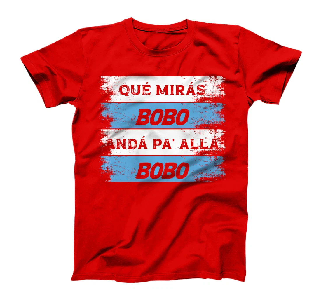 qué mirás bobo, andá pa' allá funny speech T-Shirt