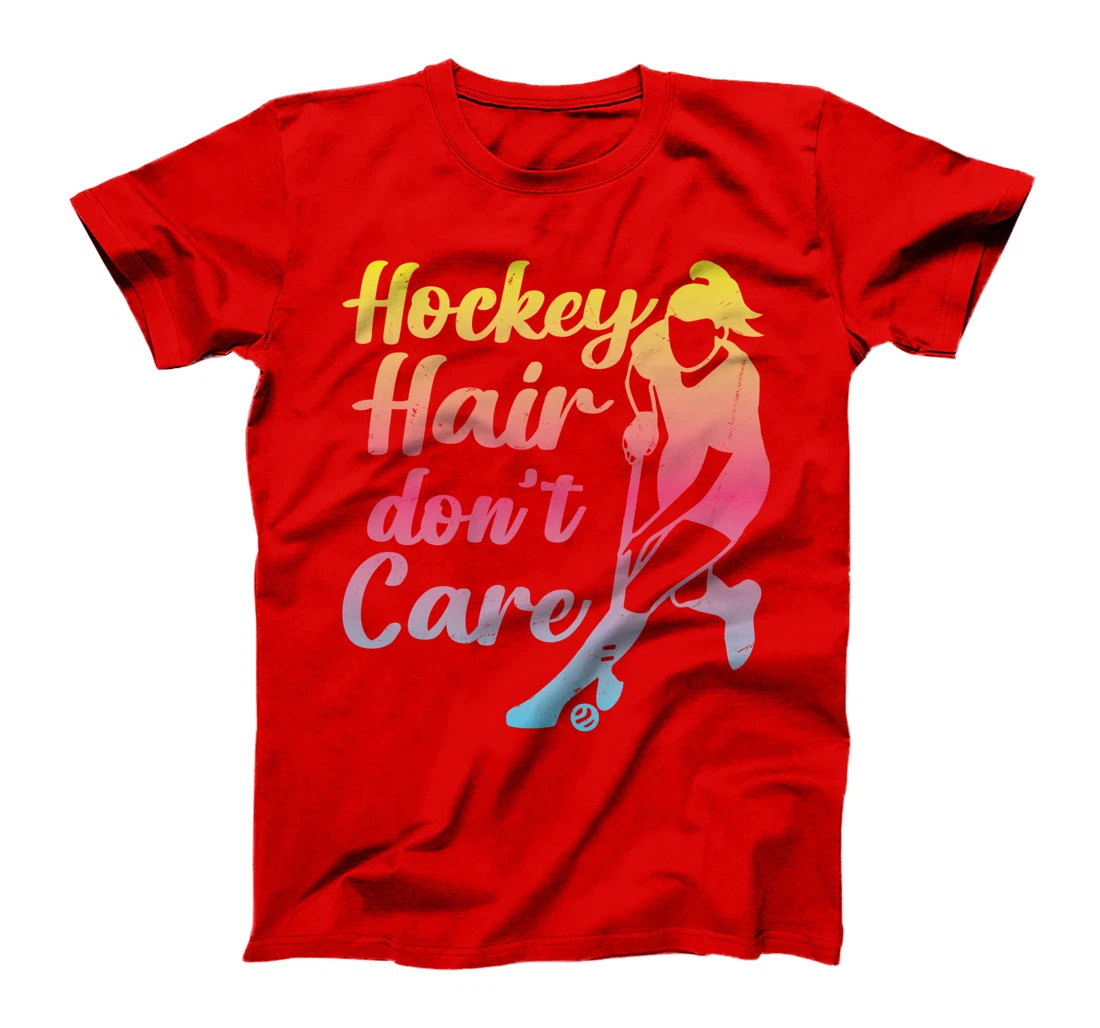 Field Hockey Hockey Hair Don't Care T-Shirt