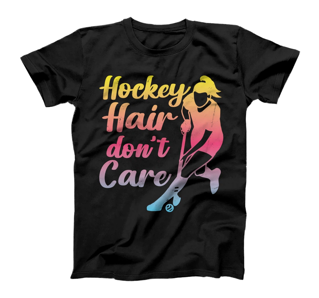 Field Hockey Hockey Hair Don't Care T-Shirt