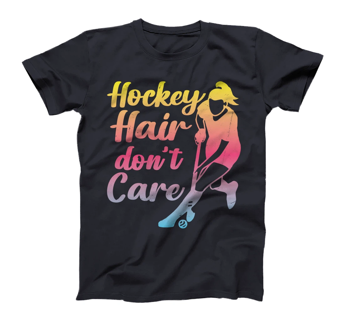 Field Hockey Hockey Hair Don't Care T-Shirt